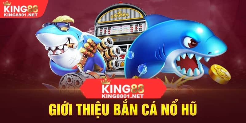 Bắn cá nổ hũ là gì?