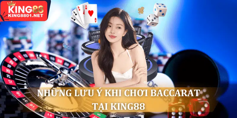 những lưu ý khi tham gia chơi baccarat tại King88